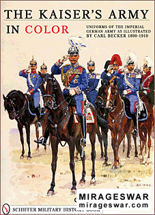 The Kaiser's Army In Color. Uniforms of the Imperial German Army as Illustrated by Carl Becker 1890-1910