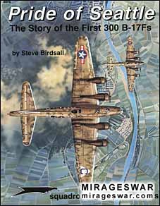 Squadron Signal 6074 - Pride of Seattle The Story of the First 300 B-17Fs