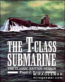Naval Institute Press - The T-Class Submarine. The Classic British Design ( Paul J. Kemp )