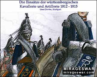 Die Einsaetze der wuertembergischen kavallerie und Artillerie 1812 -  1815