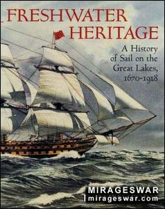 Freshwater Heritage: A History of Sail on the Great Lakes, 1670-1918