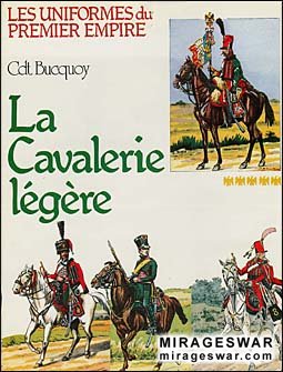 Les uniformes du Premier Empire Tome 5 La Cavalerie Legere