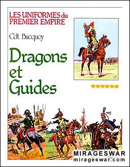 Les uniformes du Premier Empire Tome 6: Dragons et Guides D'Etat-Major
