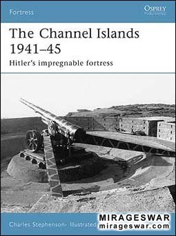Osprey Fortress 41 - The Channels Islands 1941-45. Hitler's Impregnable Fortress