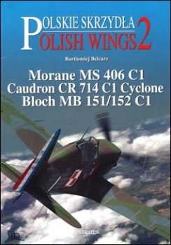 Polish Wings  2 - Morane MS 406 C1 Caudron CR 714 C1 Cyclone Bloch MB 151/152 C1