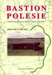 Bastion Polesie-polskie fortyfikacje na Polesiu w latah 1920-1939