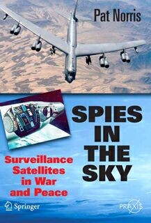 Spies in the Sky .Surveillance Satellites in War and Peace