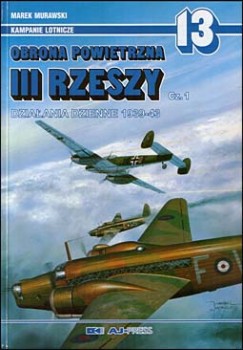 AJ-Press Kampanie lotnicze 13 - Obrona Powietrzna III Rzeszy Cz.1