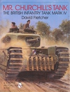 The British Infantry Tank Mark IV (David Fletcher) Schiffer Publishing Ltd.