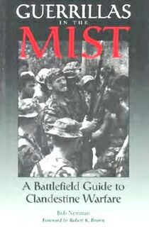 Guerrillas In The Mist: A Battlefield Guide To Clandestine Warfare