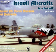 Wings & Wheels Special Museum Line No 13: Israeli Aircraft in Detail Part One. Israel Air Force Museum at Hatzerim