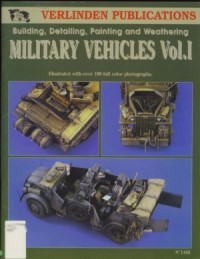 Military Vehicles Vol.I - Building, Detailing, Painting and Weathering