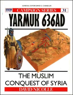 Osprey Campaign 31 - Yarmuk 636 AD: The Muslim Conquest of Syria