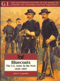 G.I. Series Volume 2: Bluecoats: The U.S. Army in the West, 1848-1897