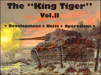 The King Tiger, vol.II. Development, Units, Operations (Schiffer Military History)