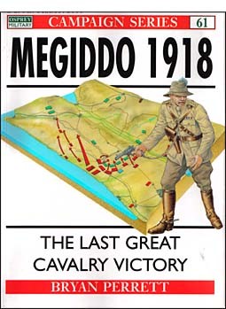 Osprey Campaign 61 - Megiddo 1918 - The Last Great Cavalry Victory