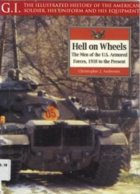 G.I. Series Volume 17: Hell on Wheels: The Men of the U.S. Armored Forces, 1918 to the Present
