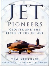 Jet Pioneers: Gloster and the Birth of the Jet Age