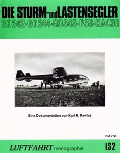 Die Sturm und Lastensegler: Go 242, Go 244, Go 345, P 39, Ka 430 (Luftfahrt Monographie LS2)