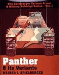 The Spielberger German Armor & Military Vehicles, Vol I: Panther & Its Variants