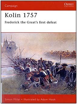 Osprey Campaign 91 - Kolin 1757: Frederick the Greats First Defeat