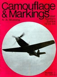 Camouflage & Markings Number 2: N.A. Mustang. RAF Northern Europe 1936 - 45