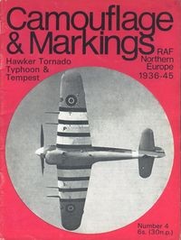 Camouflage & Markings Number 4: Hawker Tornado, Typhoon, & Tempest. RAF Northern Europe 1936 - 45