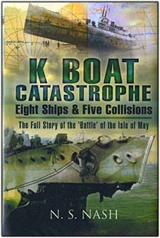K Boat Catastrophe: Eight Ships and Five Collisions: The Full Story of the 'Battle' of the Isle of May