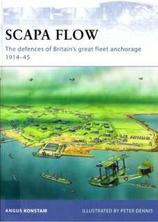 Osprey Fortress  85 - Scapa Flow. The defences of Britains great fleet anchorage 1914-1945