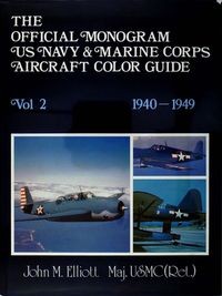 The Official Monogram U.S. Navy & Marine Corps Aircraft Color Guide, Vol 2: 1940-1949