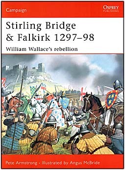 Osprey Campaign 117 - Stirling Bridge and Falkirk 129798: William Wallaces rebellion