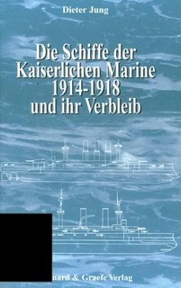 Schiffe der Kaiserlichen Marine 1914-1918 und ihr Verbleib - Bernard & Graefe