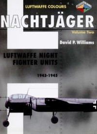 Nachtjager Volume 2: Luftwaffe Night Fighter Units 1943-1945 (Luftwaffe Colours)