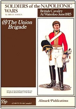 Soldiers of the Napoleonic Wars (8) - The Union Brigade - British Cavalry at Waterloo June 1815