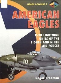 American Eagles, Volume 2: P-38 Lightning Units of The Eighth and Ninth Air Forces (USAAF Colours)