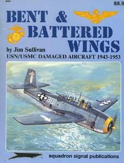 Bent & Batterd Wings. USN/USMC Damaged Aircraft 1943-1953 [Squadron Signal 6043]