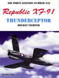 Republic XF-91 Thunderceptor Rocket figher (Air Force Legends Number 210)