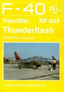 Republic RF-84F Thunderflash [F40 Flugzeuge Der Bundeswehr 2]