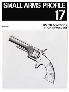 Small Arms Profile 17-Smith and Wesson Revolvers 