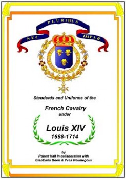 Standarts and uniforms of the French cavalry under Louis XIV 1688-1714