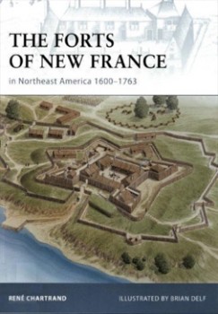 Osprey Fortress 75 - The Forts of New France in Northeast America 1600-1763