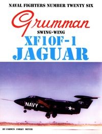 Grumman Swing-Wing XF10F-1 Jaguar (Naval Fighters Series No 26)