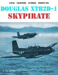 Douglas XTB2D-1 Skypirate (Naval Fighters Series No 36)