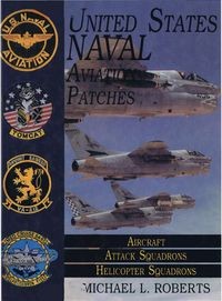 United States Naval Aviation Patches Volume II: Aircraft, Attack Squadrons, Helicopter Squadrons