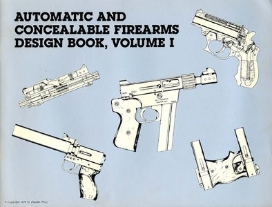 Automatic and Concealable Firearms Design Book (Vol. 1)