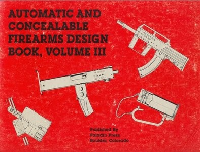 Automatic and Concealable Firearms Design Book (Vol. III)