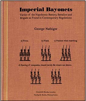 Imperial Bayonets :Tactics of the Napoleonic Battery, Battalion and Brigade as Found in Contemporary Regulations