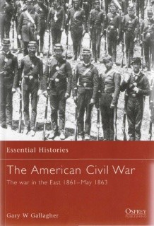 The American Civil War. The war in the East 1861-May 1863 [Osprey Essential Histories 004]