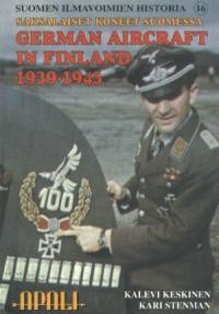 Saksalaiset Koneet Suomessa 1939 - 1945 / German Aircraft in Finland 1939 - 1945 (Suomen Ilmavoimien Historia 16)