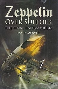 Zeppelin Over Suffolk: The Final Raid of the L48 (: Mark Mower)